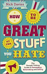 How to Be Great at The Stuff You Hate The Straight-Talking Guide to Networking, Persuading and Selling