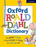 Oxford Roald Dahl Dictionary From aardvark to zozimus, a real dictionary of everyday and extra-usual words