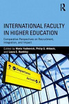 International Faculty in Higher Education Comparative Perspectives on Recruitment, Integration, and Impact