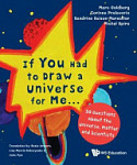 If You Had To Draw A Universe For Me... : 50 Questions About The Universe, Matter And Scientists