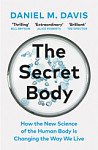 The Secret Body How the New Science of the Human Body Is Changing the Way We Live