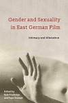 Gender and Sexuality in East German Film : Intimacy and Alienation