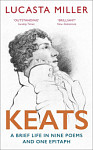 Keats A Brief Life in Nine Poems and One Epitaph