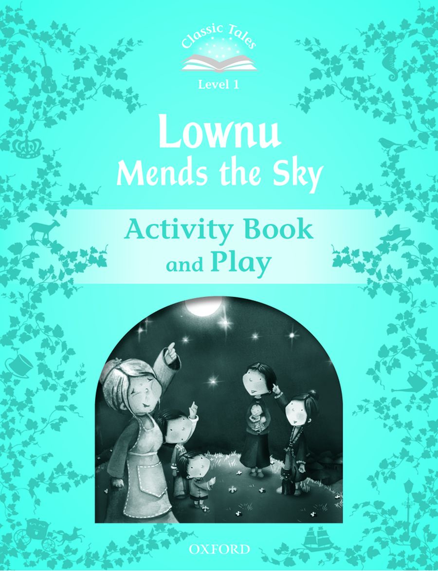 Classic Tales Level 1 Lownu Mends the Sky Activity Book and Play