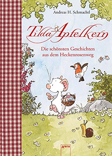 Tilda Apfelkern Die schonsten Geschichten aus dem Heckenrosenweg