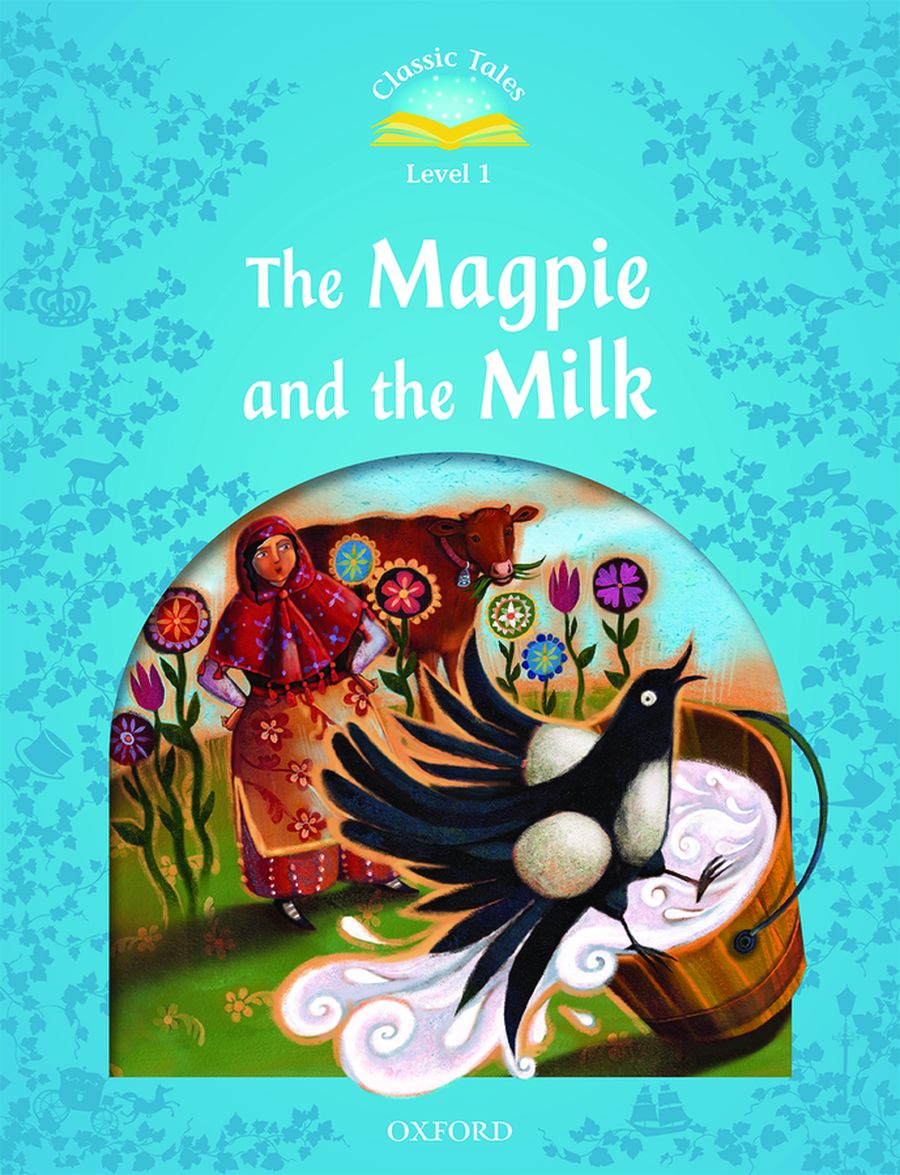 Classic Tales Level 1 The Magpie and the Farmers Milk
