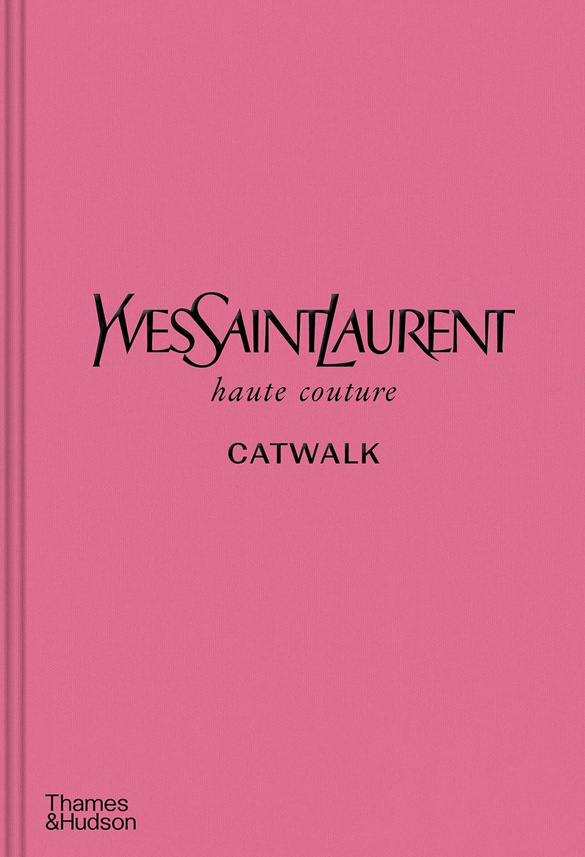 Yves Saint Laurent Catwalk The Complete Haute Couture Collections
