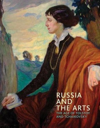 Russia and the Arts The Age of Tolstoy and Tchaikovsky