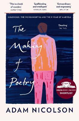 The Making of Poetry Coleridge, the Wordsworths and Their Year of Marvels