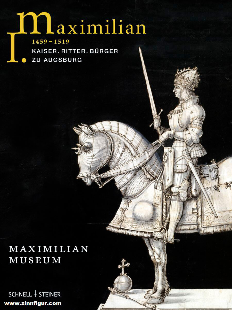Maximilian I (1459 - 1519) Kaiser. Ritter. Burger Zu Augsburg (German Edition)