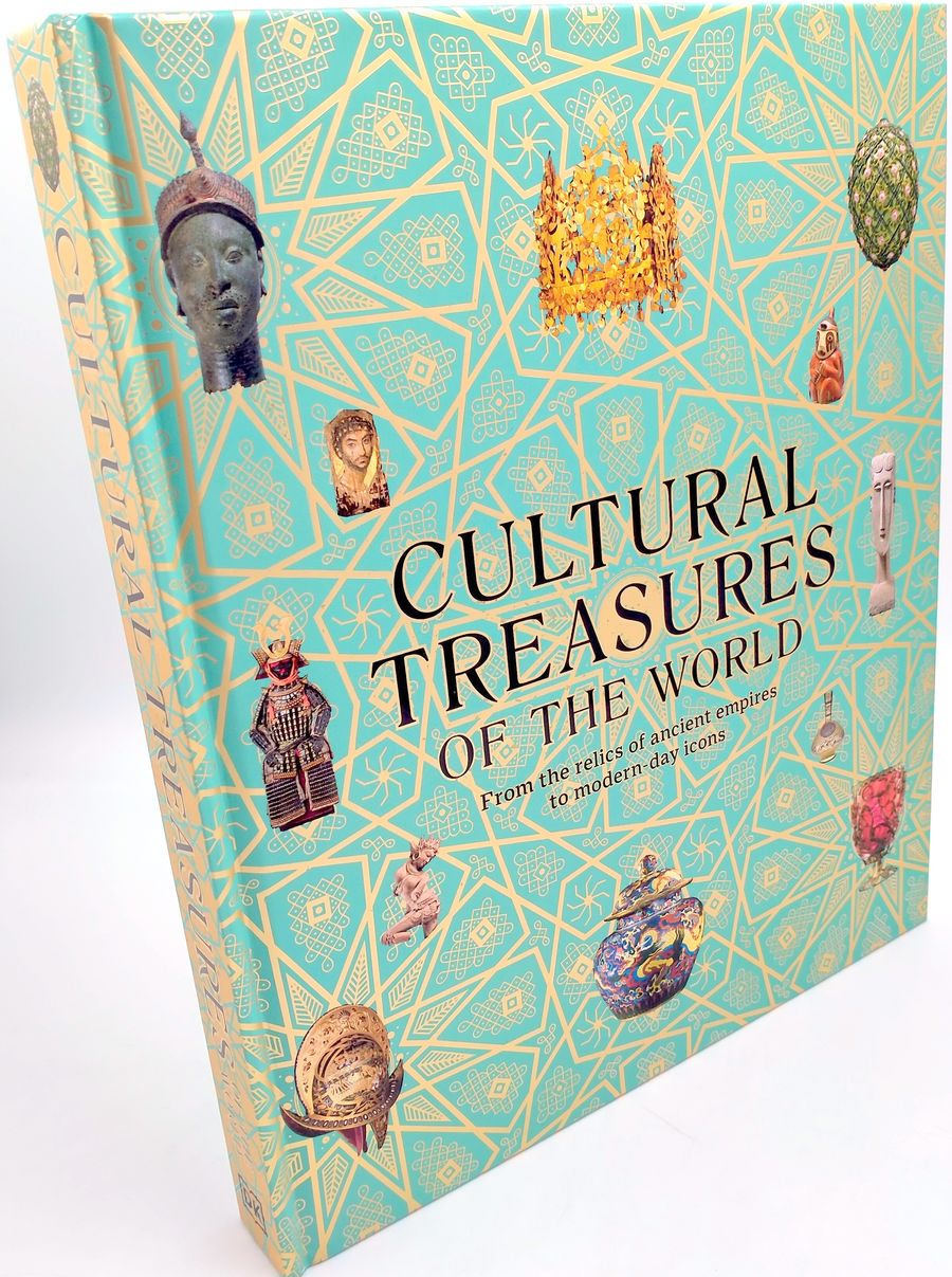 Cultural Treasures of the World From the Relics of Ancient Empires to Modern-Day Icons