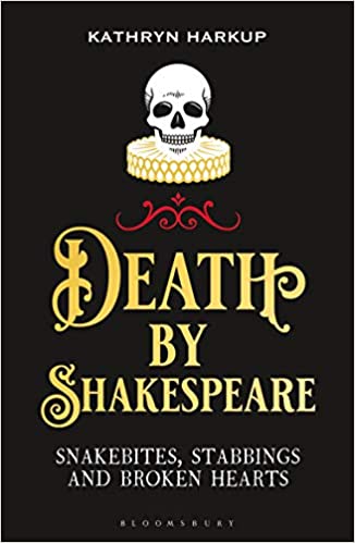 Death By Shakespeare Snakebites, Stabbings and Broken Hearts