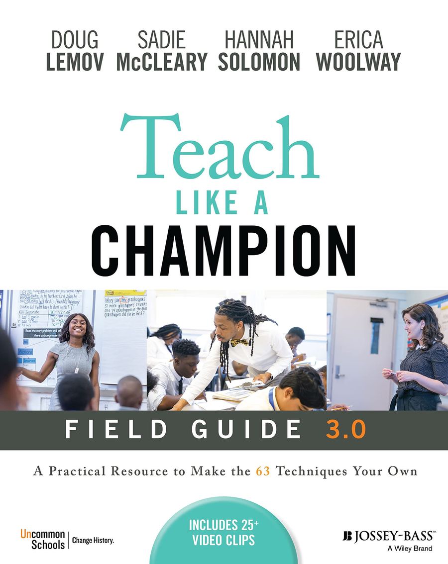 Teach Like a Champion Field Guide 3.0 A Practical Resource to Make the 63 Techniques Your Own