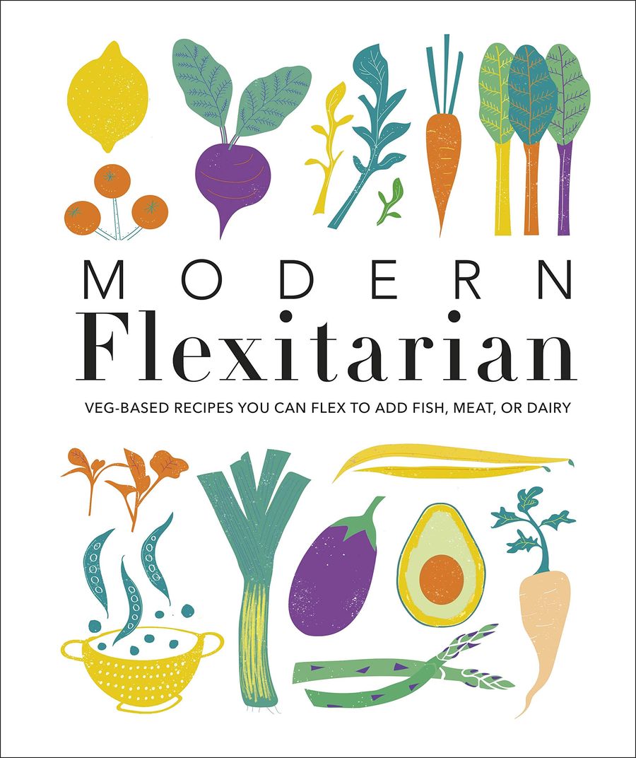 Modern Flexitarian Veg-based Recipes you can Flex to add Fish, Meat, or Dairy