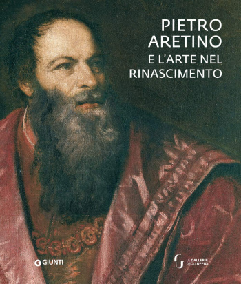 Pietro Aretino e l'arte nel Rinascimento. Catalogo della mostra