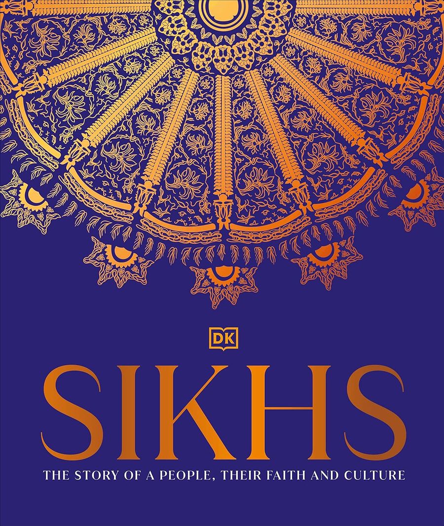 Sikhs A Story of a People, Their Faith and Culture