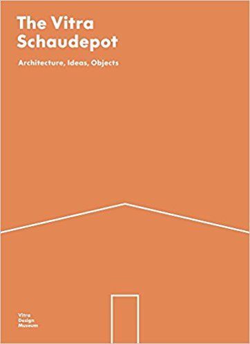 The Vitra Schaudepot: Architecture, Ideas, Objects