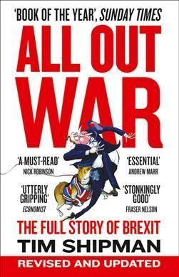 All Out War The Full Story of How Brexit Sank Britain's Political Class