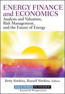 Energy Finance and Economics Analysis and Valuation, Risk Management, and the Future of Energy
