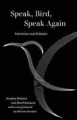 Speak, Bird, Speak Again Palestinian Arab Folktales