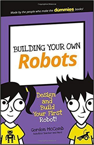 Building Your Own Robots: Design and Build Your First Robot! (Dummies Junior)