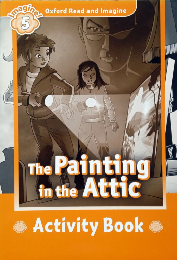 Oxford Read and Imagine 5 The Painting in the Attic Activity Book