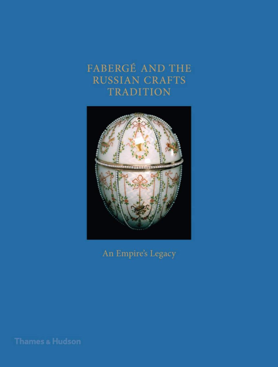 Faberge and the Russian Crafts Tradition An Empire's Legacy