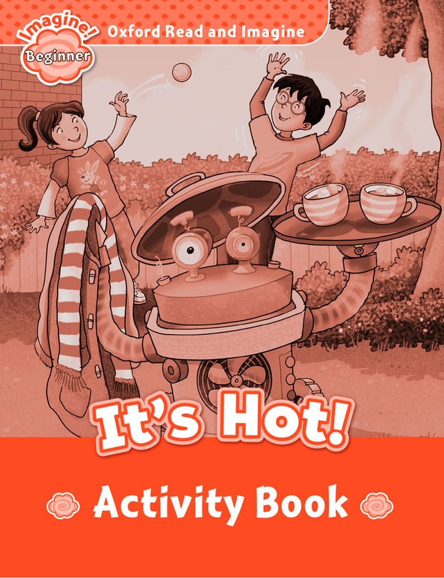 Oxford Read and Imagine  Beginner It's Hot Activity Book