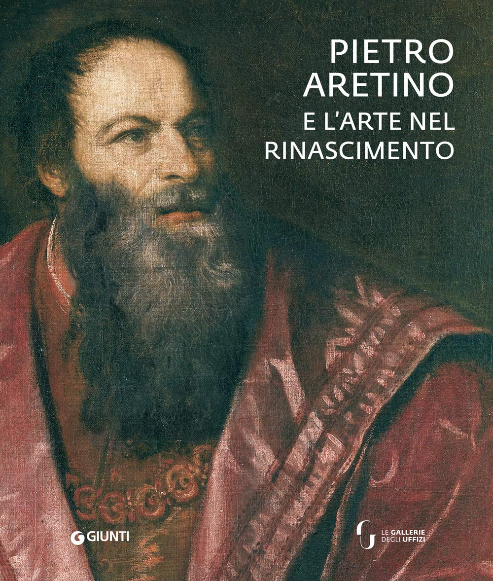 Pietro Aretino e l'arte nel Rinascimento. Catalogo della mostra