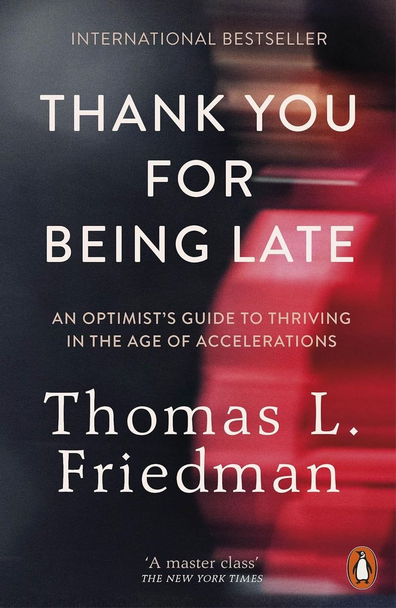 Thank You for Being Late An Optimist's Guide to Thriving in the Age of Accelerations