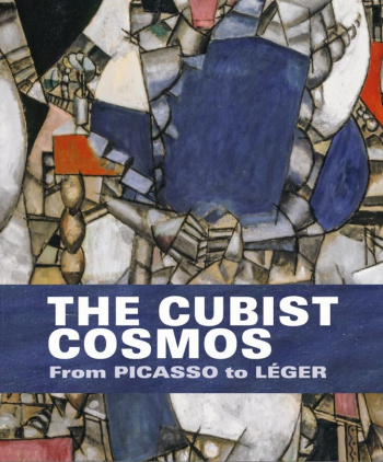 The Cubist Cosmos From Picasso to Leger