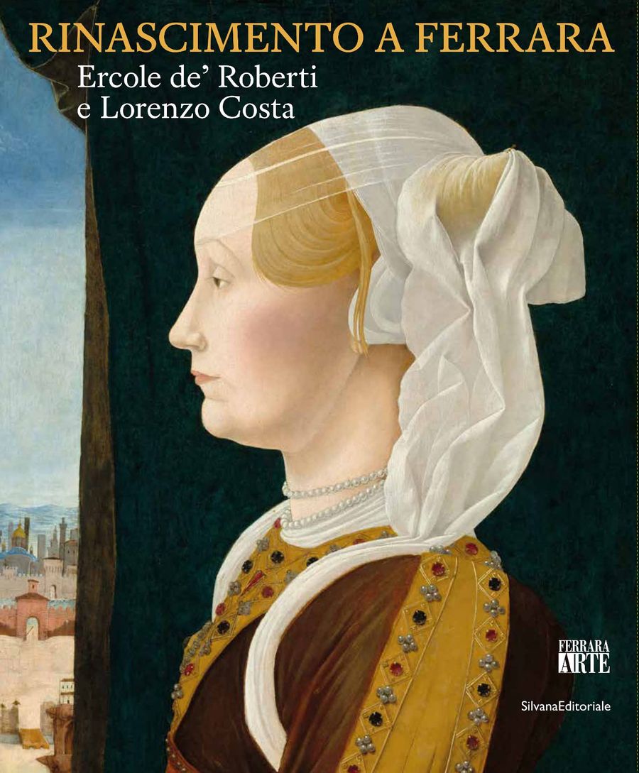 Rinascimento a Ferrara Ercole de’ Roberti e Lorenzo Costa