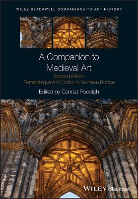 A Companion to Medieval Art Romanesque and Gothic in Northern Europe