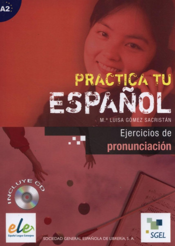 Practica tu espanol A2 Ejercicios de pronunciacion + CD