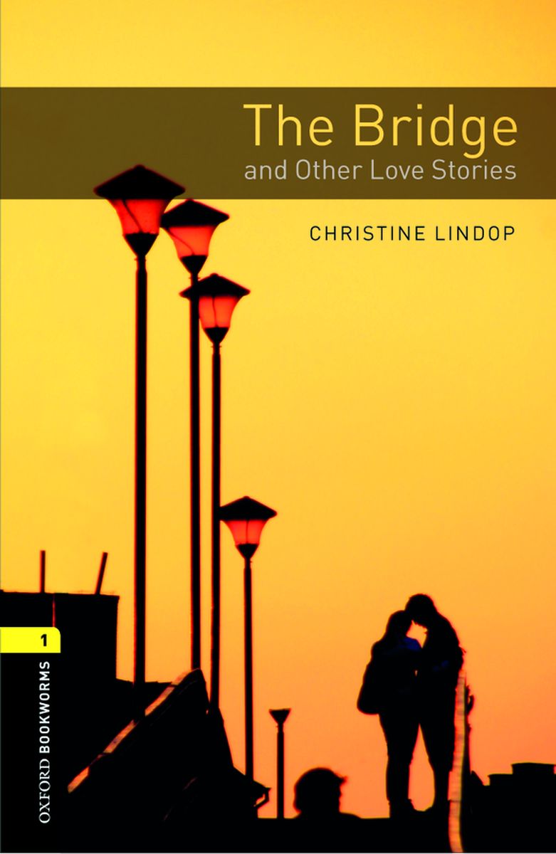 Oxford Bookworms Library 1 The Bridge and Other Love Stories with Audio Download (access card inside)