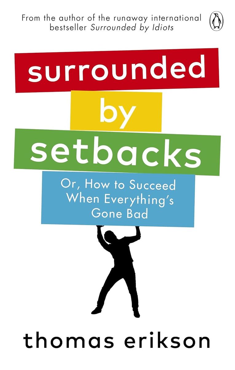 Surrounded by Setbacks (or, How to Succeed When Everything's Gone Bad)