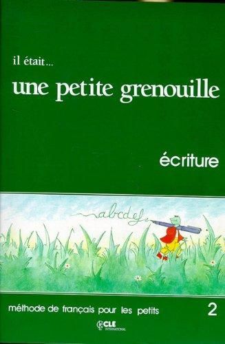 Il etait ... une petite grenouille 2 Cahier d'ecriture