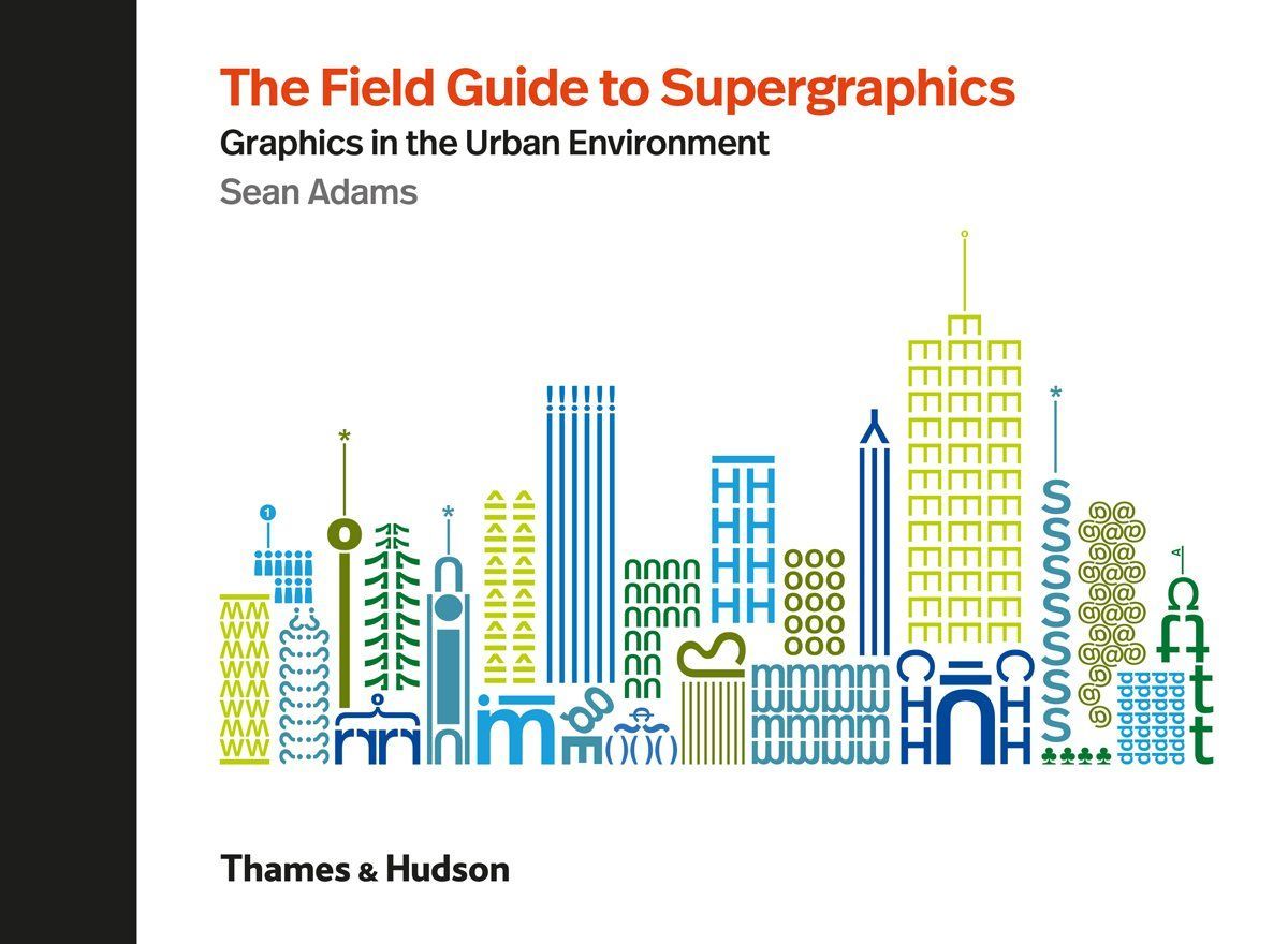 The Field Guide to Supergraphics Graphics in the Urban Environment