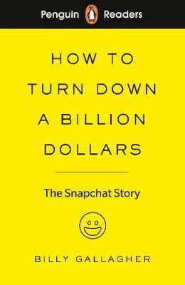Penguin Readers 2 How to Turn Down a Billion Dollars The Snapchat Story