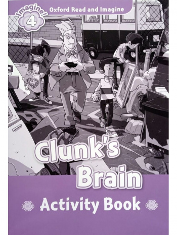 Oxford Read and Imagine 4 Clunk's Brain Activity Book