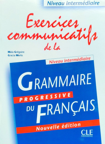 Grammaire progressive du francais Intermediaire Exercices Communicatifs