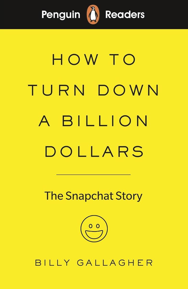 Penguin Readers 2 How to Turn Down a Billion Dollars The Snapchat Story
