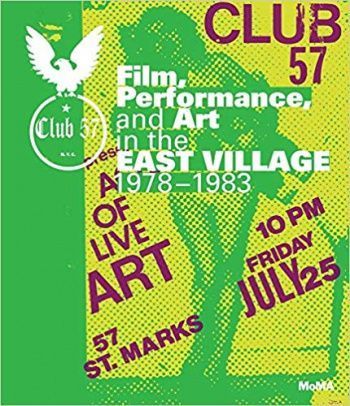 Club 57 : Film, Performance, and Art in the East Village, 1978-1983