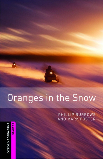 Oxford Bookworms Library  Starter Oranges in the Snow (Interactive)