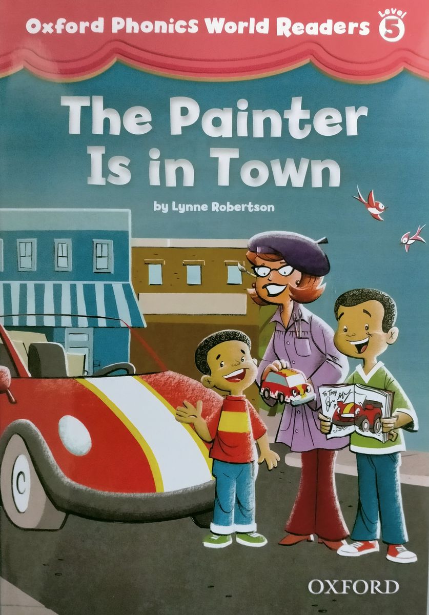 Oxford Phonics World Readers 5 The Painter is in Town