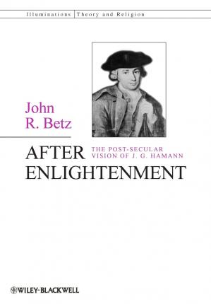 After Enlightenment The Post-Secular Vision of J. G. Hamann