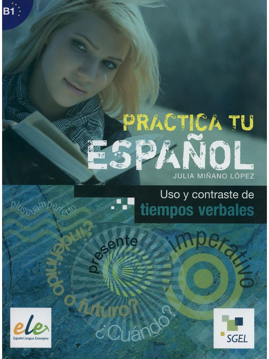 Practica tu espanol Uso y contraste de tiempos verbales