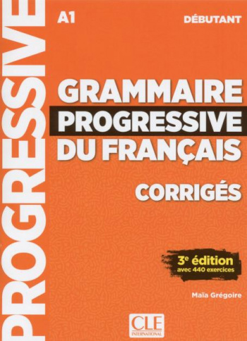 Grammaire Progressive du Francais 3eme edition Debutant A1 Corriges (ответы)