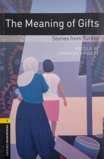 Oxford Bookworms Library 1 The Meaning of Gifts Stories from Turkey