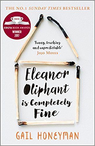 Eleanor Oliphant is Completely Fine: Debut Bestseller and Costa First Novel Book Award winner 2017